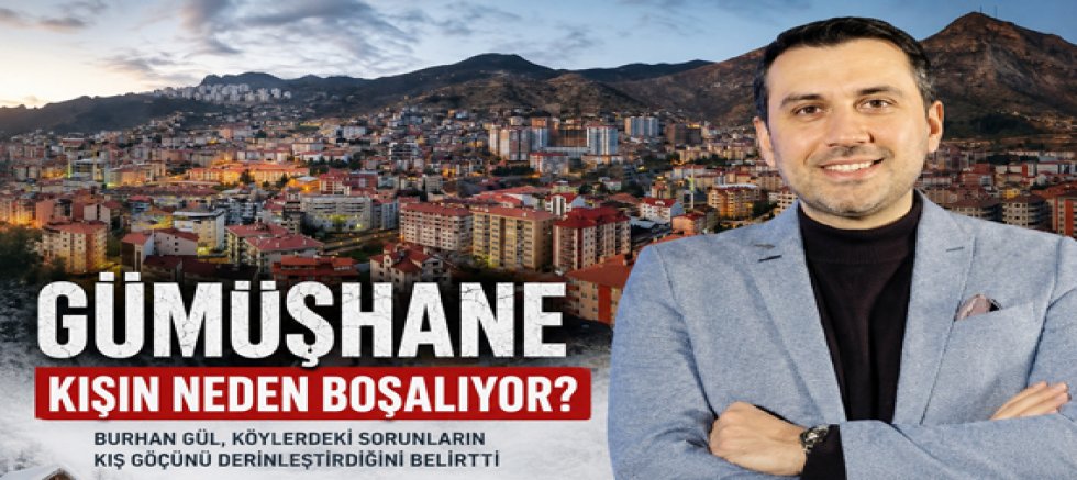 Burhan Gül: Gümüşhane Kışın Neden Boşalıyor?
