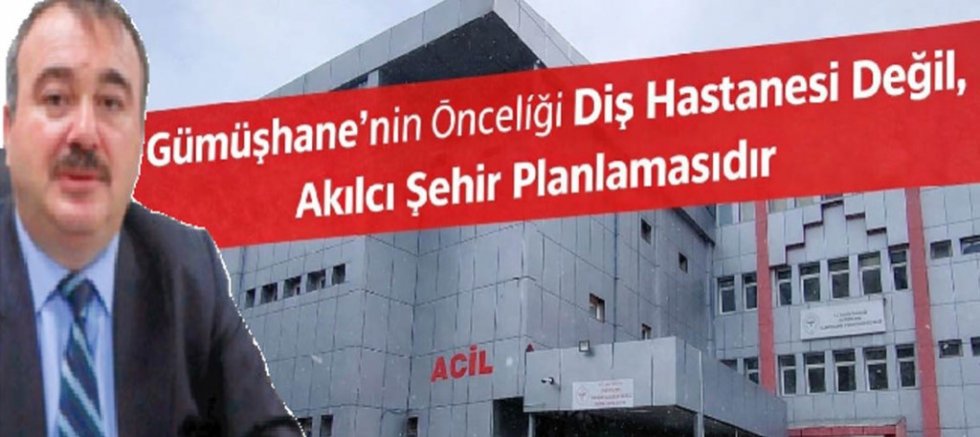 “Gümüşhane’nin Geleceği Günü Kurtaran Projelere Feda Edilmemeli”