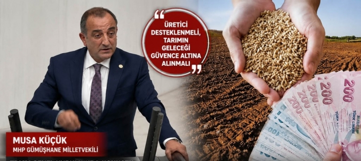 Musa Küçük’ten TMO’nun 2026 Hububat Fiyatlarına Yeniden Değerlendirme Çağrısı