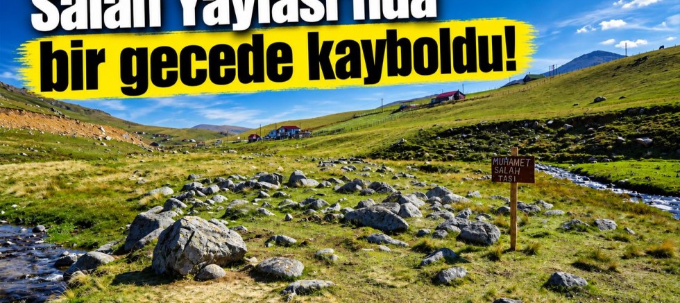 Salah Yaylası'nda bir gecede kayboldu!