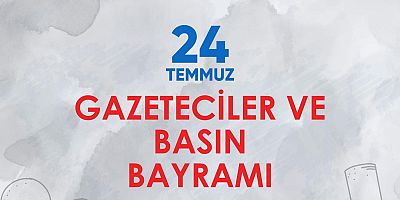 24 Temmuz Basın ve Gazeteciler Bayramı Mesajı'