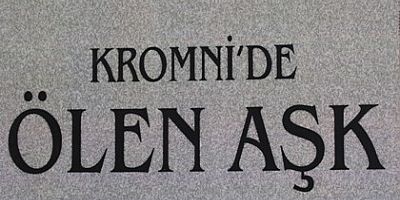 35-ESER KROMNİDE YANYANA ÖLEN AŞK
