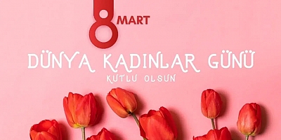 8 Mart Kadınlar Günü Mesajı