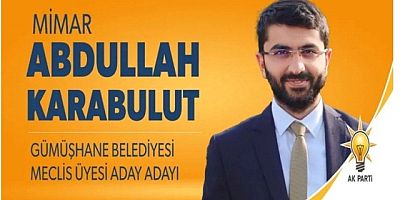 Abdullah Karabulut, Gümüşhane Belediye Meclis Üyeliği İçin Aday Adayı Oldu
