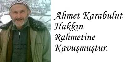 AHMET KARABULUT HAKKIN RAHMETİNE KAVUŞMUŞTUR.