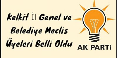 AK Parti Kelkit İl Genel ve Belediye Meclis Üyeleri Belli Oldu