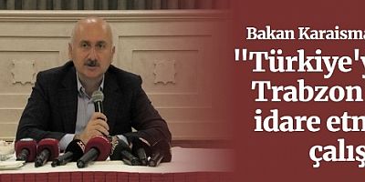 Bakan Karaismailoğlu:GÜMÜŞHANELİLER ALIŞVERİŞ İÇİN TRABZON'A GELİYOR