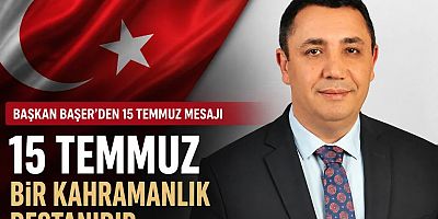 Başer: “15 Temmuz Bir Kahramanlık Destanıdır”
