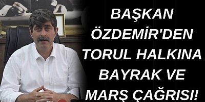 Başkan Özdemir'den Torul Halkına Bayrak Ve Marş Çağrısı!