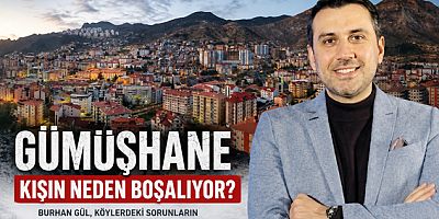 Burhan Gül: Gümüşhane Kışın Neden Boşalıyor?
