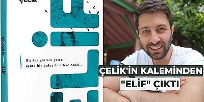 Çelik’in kaleminden “Elif” çıktı