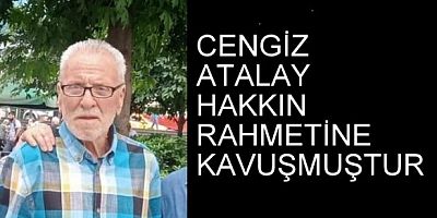 CENGİZ ATALAY HAKKIN RAHMETİNE KAVUŞMUŞTUR
