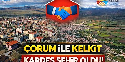 Çorum Belediye Meclisi’nden Kelkit Kararı: Kardeş Şehir Protokolü Kabul Edildi