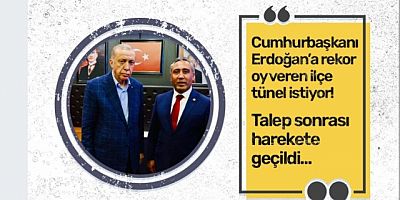 Cumhurbaşkanı Erdoğan’a rekor oy veren ilçe tünel istiyor!