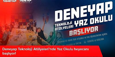 Deneyap Teknoloji Atölyeleri’nde Yaz Okulu heyecanı başlıyor!