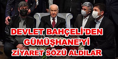DEVLET BAHÇELİ’DEN GÜMÜŞHANE’Yİ ZİYARET SÖZÜ ALDILAR