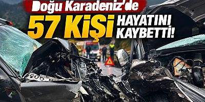 Doğu Karadeniz'de 57 kişi hayatını kaybetti!