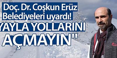 Erüz'den çığ riski nedeniyle yayla yollarının açılmaması uyarısı: 