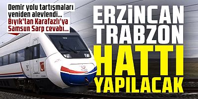 Erzincan-Trabzon hattı yapılacak!