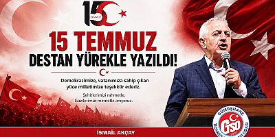GTSO Başkanı Akçay’dan 15 Temmuz Mesajı