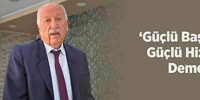‘Güçlü Başkan, Güçlü Hizmet Demektir’