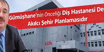 “Gümüşhane’nin Geleceği Günü Kurtaran Projelere Feda Edilmemeli”