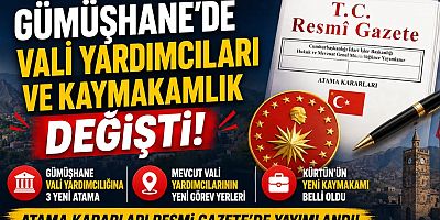 Gümüşhane Vali Yardımcılıkları ve Kürtün Kaymakamlığında Atama Kararları Resmi Gazete'de Yayımlandı