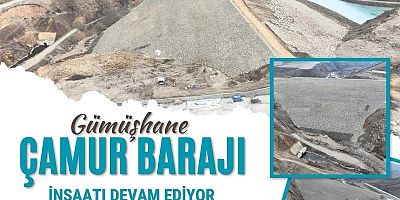 Gümüşhane’ye Hayat Veren Baraj Yatırımları Hız Kesmiyor