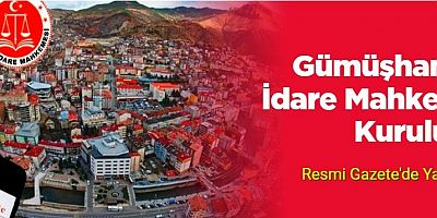 Gümüşhane’ye İdare Mahkemesi Kuruluyor! Resmi Gazete'de Yayımlandı