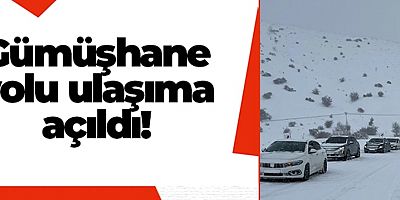 Gümüşhane yolu ulaşıma açıldı!