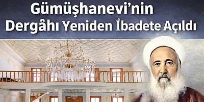 Gümüşhanevi’nin Dergâhı Yeniden İbadete Açıldı