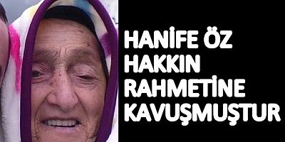 Hanife Öz Hakkın Rahmetine Kavuşmuştur.