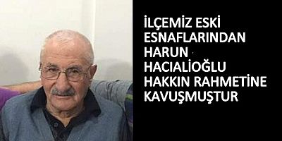 HARUN HACIALİOĞLU HAKKIN RAHMETİNE KAVUŞMUŞTUR