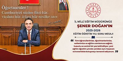 İl Millî Eğitim Müdürü Şener Doğan'ın 2025-2026 Eğitim Öğretim Yılı Sonu Mesajı