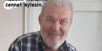 İSMAİL YALÇIN HAKKIN RAHMETİNE KAVUŞMUŞTUR