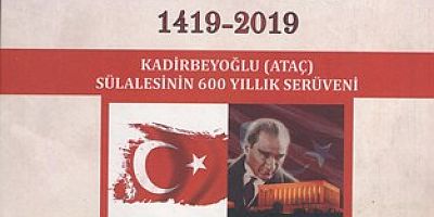 KADİRBEYOĞLU (ATAÇ) SÜLALESİNİN 600 YILLIK SERÜVENİ