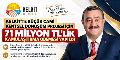 Kelkit’te Küçük Cami Dönüşümüne 71 Milyon TL’lik Kamulaştırma Ödemesi