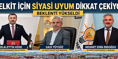 Kelkit’te Siyasi Uyum Öne Çıkıyor: Beklentiler Yükseldi