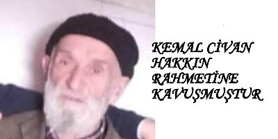 KEMAL CİVAN HAKKIN RAHMETİNE KAVUŞMUŞTUR.
