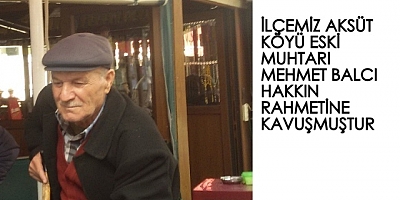 MEHMET BALCI HAKKIN RAHMETİNE KAVUŞMUŞTUR.