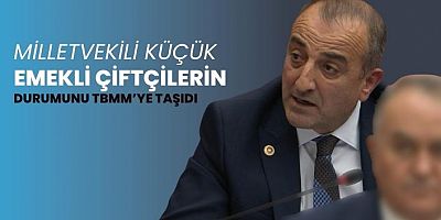 Milletvekili Küçük emekli çiftçileri gündeme getirdi