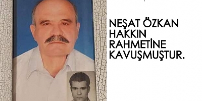 NEŞAT ÖZKAN HASKKIN RAHMETİNE KAVUŞMUŞTUR.