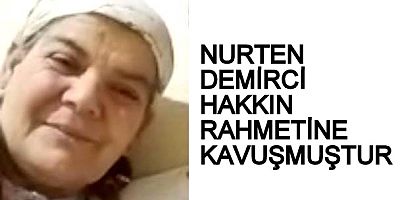 NURTEN DEMİRCİ HAKKIN RAHMETİNE KAVUŞMUŞTUR