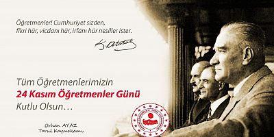 Orhan AYAZ' ın 24 Kasım Öğretmenler Günü mesajı. 