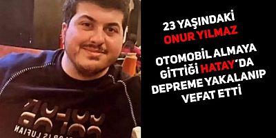 Otomobil Almaya Gittiği Hatay’da Yıkılan Otelde Hayatını Kaybetti