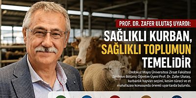 Prof. Dr. Zafer Ulutaş’tan Kurbanlık Seçimi Uyarısı: “Sağlıklı Kurban, Sağlıklı Toplumun Temelidir”