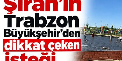 Şiran’ın Trabzon Büyükşehir’den dikkat çeken isteği