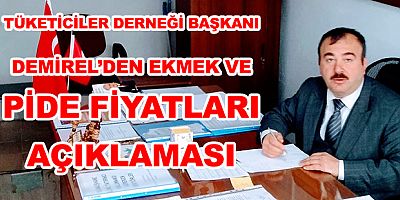TÜKETİCİLER DERNEĞİ BAŞKANI DEMİREL’DEN EKMEK VE PİDE FİYATLARI AÇIKLAMASI