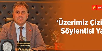 ‘Üzerimiz Çizilmiş Söylentisi Yalan’