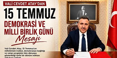 Vali Cevdet Atay’dan 15 Temmuz Demokrasi ve Millî Birlik Günü Mesajı